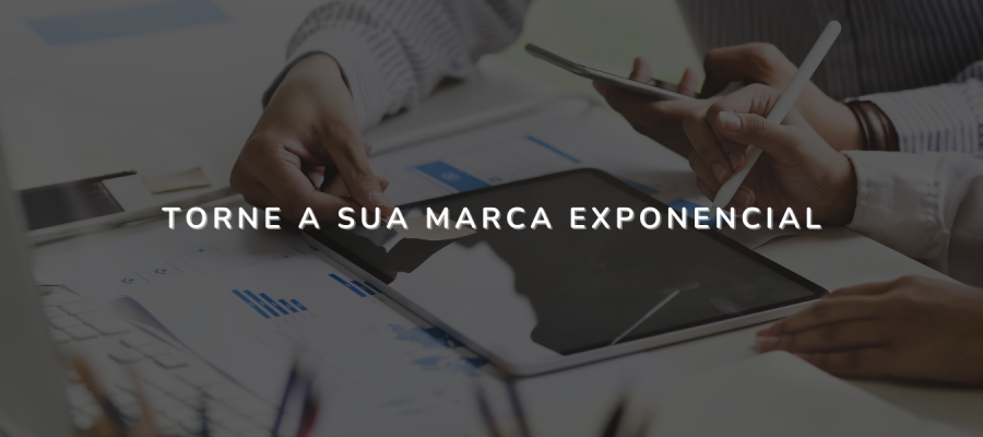 Torne a sua marca exponencial (3)